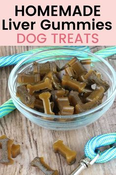 homemade liver gummies dog treats in a glass bowl on a wooden table with blue rope