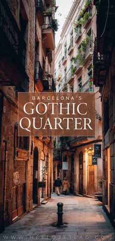 an alleyway in barcelona with the words,'gothic quarter'overlayed