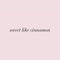 the words sweet like cinnamon are written in black ink on a pink background with a white border