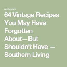 the text reads 64 vintage recipes you may have forgotten about - but shouldn't have southern living