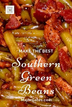 some green beans with bacon on top and the words make the best southern green beans