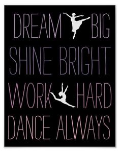 a poster with the words dream big shine bright work hard dance alwayss on it