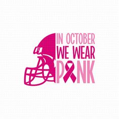 a pink football helmet with the words in october we wear pink