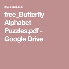 the words free butterfly alphabet puzzles, google drive are in white letters on a pink background