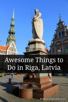 a statue with the words awesome things to do in riga, lativa