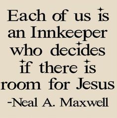 a quote that says each of us is an inkkeeper who decides if there is room for jesus