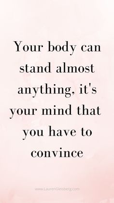 a pink background with the words your body can stand almost anything, it's your mind that you have to convene