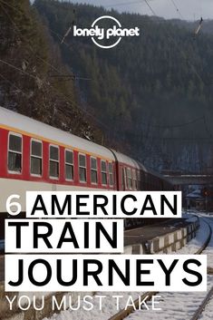 a red and white train traveling down tracks next to snow covered mountains with text overlay reading 6 american train journey you must take