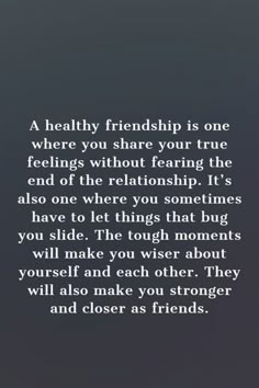 a quote that reads, a healthy friend is one where you share your true feelings without fear