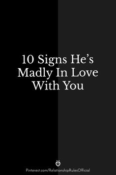 a black and white photo with the words 10 signs he's madly in love with you