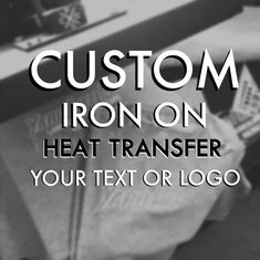 the text custom iron on heat transferer your text or logo is black and white