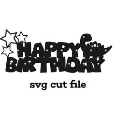 the words happy birthday svg cut file are black and white with stars on it