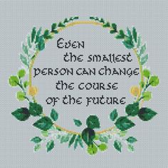 a cross stitch pattern with the words, even the smallest person can change the course of the picture