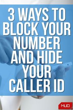 a person holding a cell phone with the text 3 ways to block your number and hide your caller id