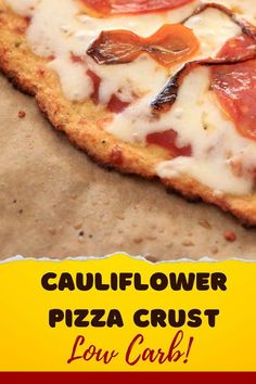 a close up of a pizza on a piece of paper with the words cauliflower pizza crust low carb