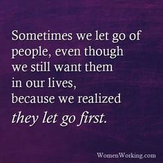 a quote that says sometimes we let go of people, even though we still want them in