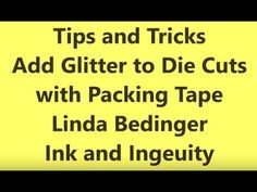 a yellow sign that says tips and tricks add glitter to die cuts with packing tape linda bedinger ink and ing