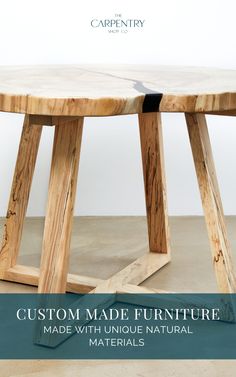 a wooden table with the words custom made furniture made with unique natural materials on it