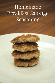 three sausage patties stacked on top of each other in front of the words breakfast sausage seasoning