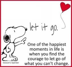 a cartoon dog holding a red balloon with the words let it go, one of the happiest moments in life is when you find the courage to let go of what you can't