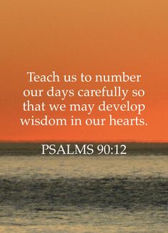 a sunset with the words, teach us to number our days carefully so that we may develop wisdom in our hearts