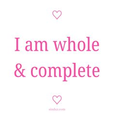 the words i am whole and complete are in pink on a white background with hearts