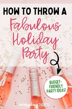 three champagne bottles with the words how to throw a fabulous holiday party