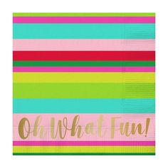 a napkin with the words oh what fun on it in gold foil and multicolored stripes