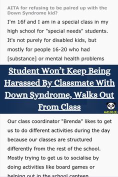 Unfortunately, bullying is still a very common issue these days. In fact, 19% of students in grades 9-12 report being bullied on school property. However, it may be a controversial take, but anyone can be a bully. Sometimes the person who looks the sweetest and the kindest may actually be the bully, but sometimes the person who looks angry, who everybody tends to be afraid of, may turn out to be the kindest person. Sensory Rooms, Inclusive Education, Special Needs Students, Physical Disabilities, School Dropout, Developmental Disabilities, School Administration, Kind Person, Walk Out