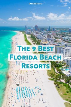 an aerial view of the beach and hotels with text overlay that reads, the 9 best florida beach resort