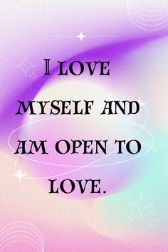 the words i love myself and am open to love