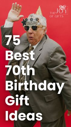 a man in a suit and party hat with the words 75 best 70th birthday gift ideas