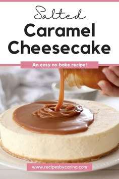 someone pouring caramel cheesecake sauce on top of a cake with the words, salted caramel cheesecake an easy no - bake recipe