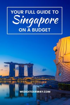 the singapore skyline with text overlaying it that reads your full guide to singapore on a budget