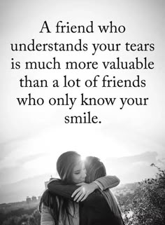 two girls hugging each other with the caption, a friend who understands your tears is much more valuable than a lot of friends who only know your smile