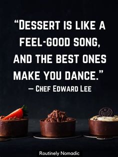 three desserts with the words desert is like a feel - good song, and the best ones make you dance