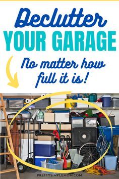 a garage with the words declutter your garage no matter how full it is