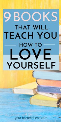 books stacked on top of each other with the words 9 books that will teach you how to love yourself