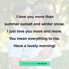 a man and woman hugging each other with the words love you more than summer sunset and winter snow i just love you more and more