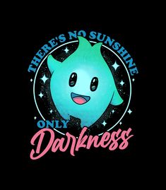 there's no sunshine only darkness t - shirt in black with blue and pink lettering