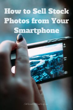 someone taking a photo with their cell phone text reads how to sell stock photos from your smartphone