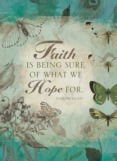 the words faith is being sure of what we hope for on a green background with butterflies and flowers