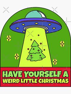 an alien christmas card with the words have yourself a weird little christmas