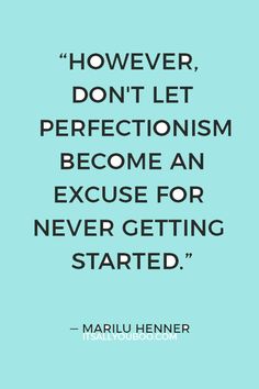 a quote from marilyn henner that says, however you don't let perfectionism become an excuse for never getting started