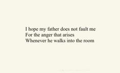 a poem written in black and white with the words i hope my father does not fall me for the anger that aries whenever