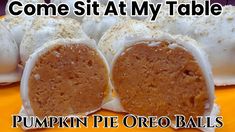 pumpkin pie oreo balls on a plate with the words, come sit at my table