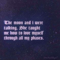 the moon and i were talking she taught me how to love myself through all my phases