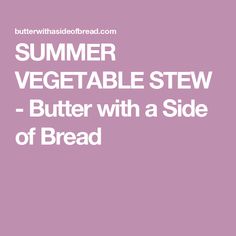 the words summer vegetable stew - butter with a side of bread on a pink background