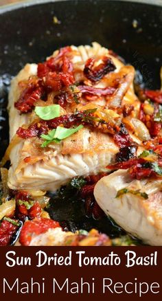 sun dried tomato basil fish in a skillet with text overlay that reads, sun dried tomato basil mahi recipe