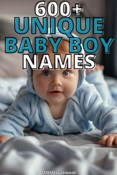 a baby laying on top of a bed with the words, 600 unique baby boy names